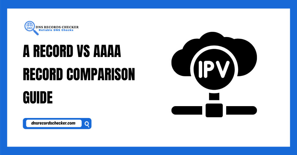A Record vs AAAA Record Comparison