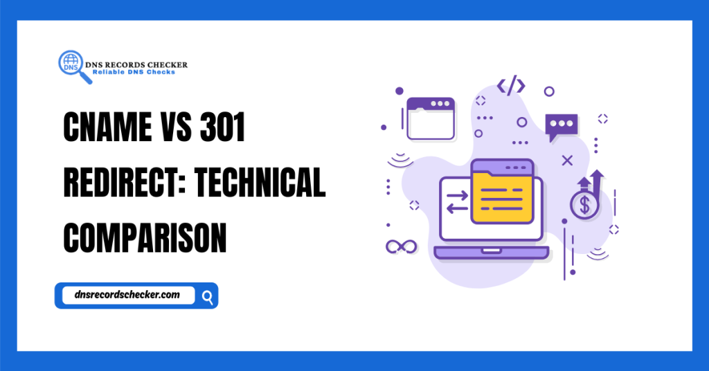 CNAME vs 301 Redirect Technical Comparison