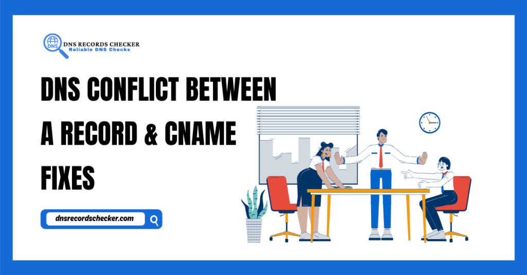 DNS Conflict Between A Record & CNAME Fixes