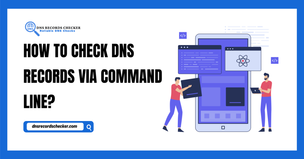 How to Check DNS Records via Command Line
