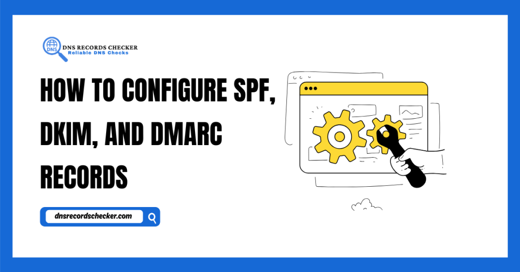 How to Configure SPF, DKIM, and DMARC Records