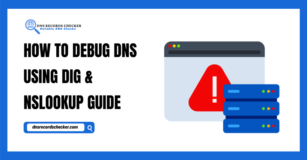 How to Debug DNS Using Dig & Nslookup Guide