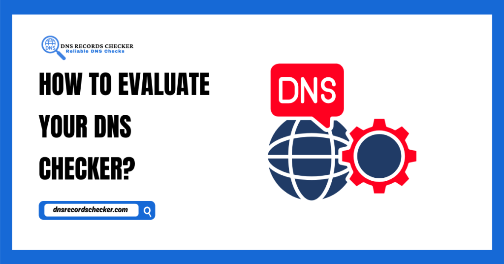How to Evaluate Your DNS Checker