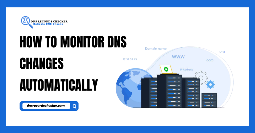 How to Monitor DNS Changes Automatically