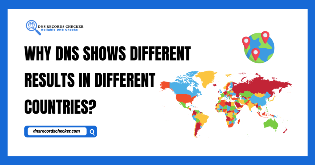 Why DNS Shows Different Results in Different Countries